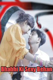 Bhabhi Ki Sexy Behan (2019) Hindi Hot Short Film